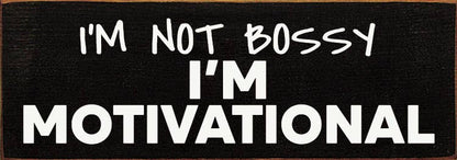 I'm not bossy - I'm motivational - Wood Sign