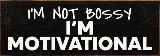 I'm not bossy - I'm motivational - Wood Sign