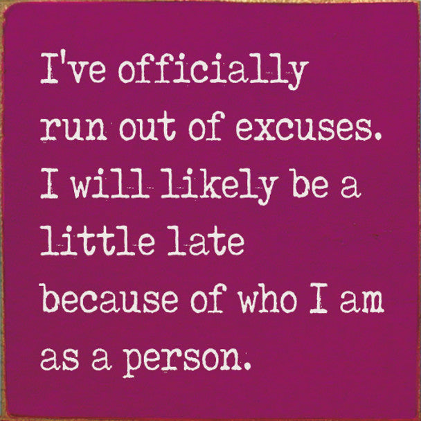 I've officially run out of excuses Sign