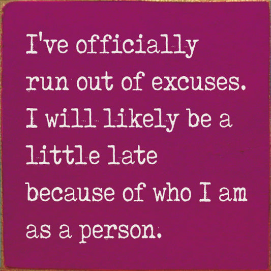 I've officially run out of excuses Sign