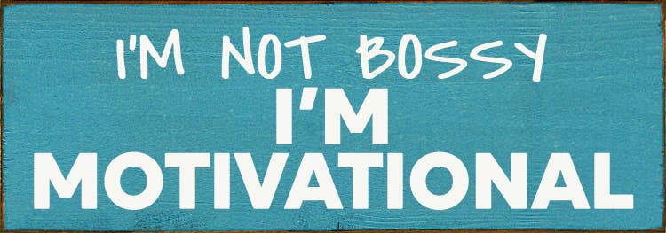 I'm not bossy - I'm motivational - Wood Sign