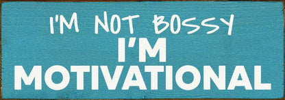 I'm not bossy - I'm motivational - Wood Sign