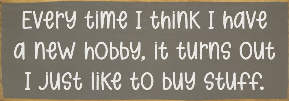 Every time I think I have a new hobby, it's just stuff...