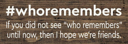 #whoremembers - If you did not see "who remembers" until now