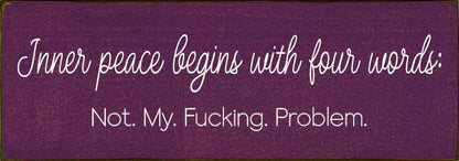 Inner peace begins with four words:  - Funny Wood Sign