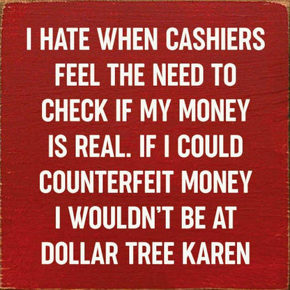 I Hate When Cashiers Feel The Need To Check If My Money..