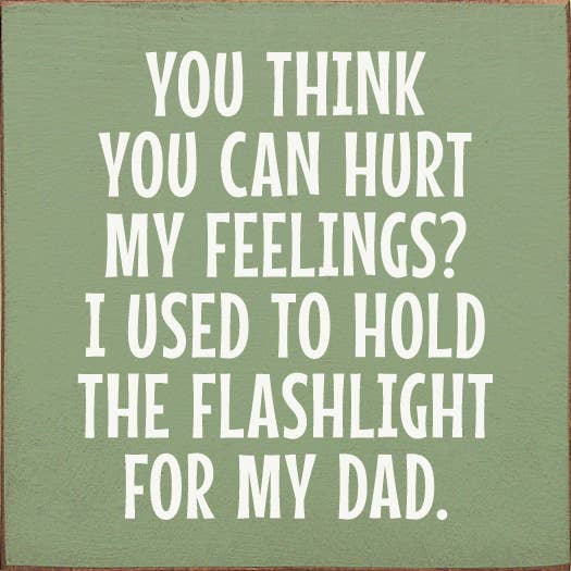 You Think You Can Hurt My Feelings? Funny Dad Wood Sign: Old Black