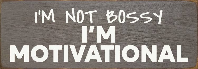 I'm not bossy - I'm motivational - Wood Sign