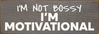 I'm not bossy - I'm motivational - Wood Sign