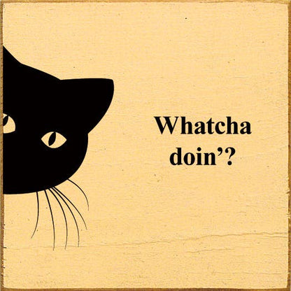 Whatcha doin'? (peeking cat) Wood Sign
