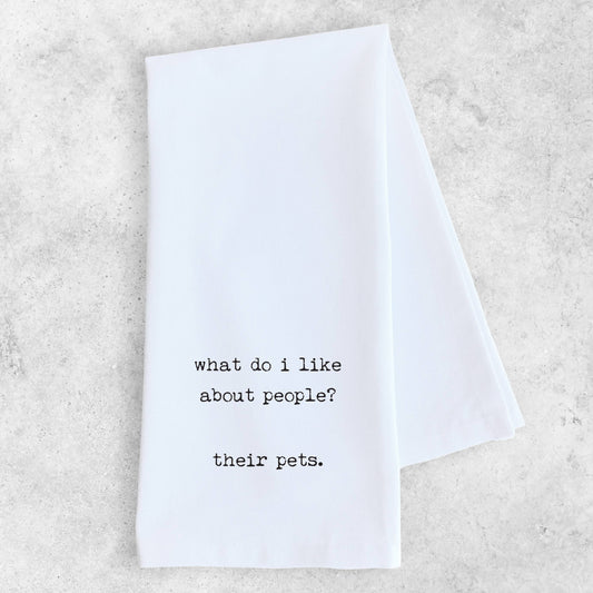 What I Like About People - Funny Tea Towel - Pet Humor