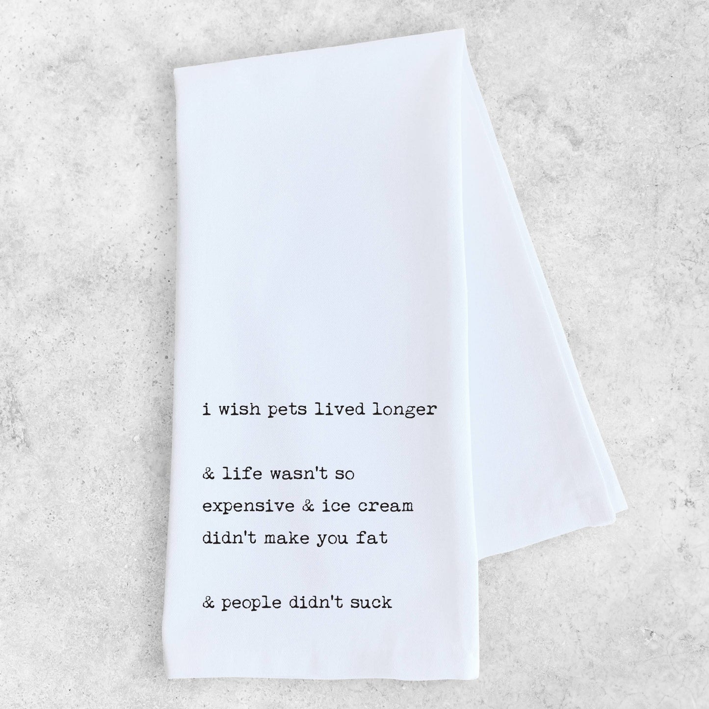 I Wish Pets Lived Longer and People Didn’t Suck - Tea Towel