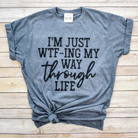 WTF-ing My Way Through Life Tee t Shirt