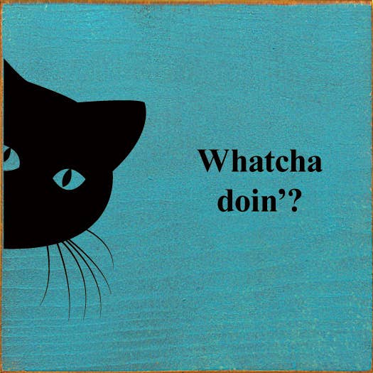 Whatcha doin'? (peeking cat) Wood Sign