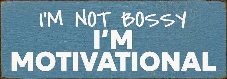 I'm not bossy - I'm motivational - Wood Sign