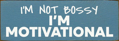 I'm not bossy - I'm motivational - Wood Sign