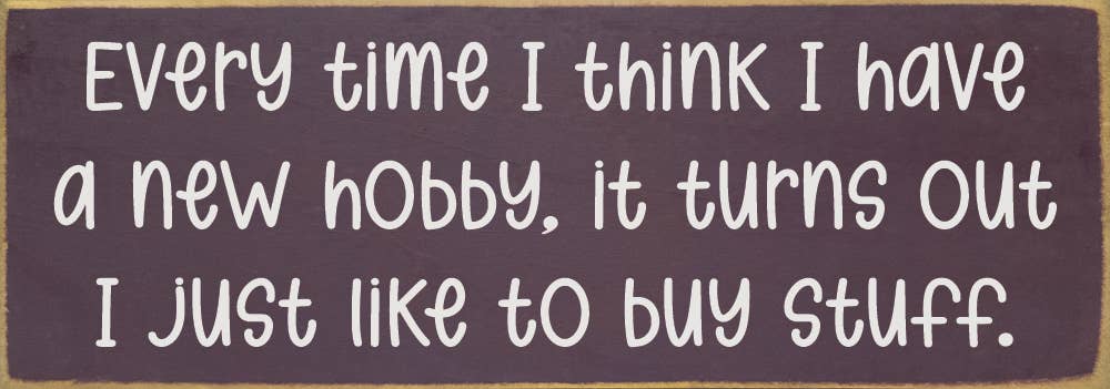 Every time I think I have a new hobby, it's just stuff...