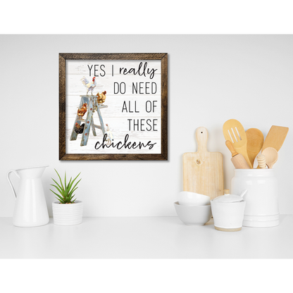 TIMBERLAND FRAME YES I REALLY DO NEED ALL THESE CHICKENS Sign