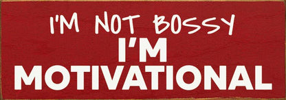 I'm not bossy - I'm motivational - Wood Sign