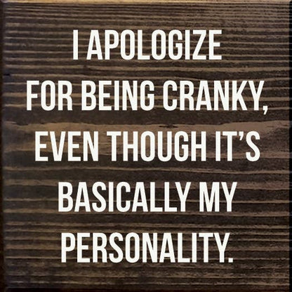 I Apologize for Being Cranky - Personality Wood Sign: Old Black