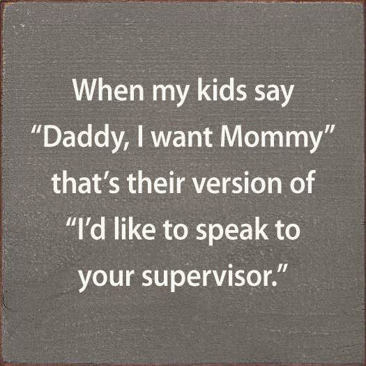 When My Kids Say "Daddy, I Want Mommy" That's Their Version