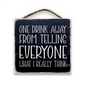 One Drink Away From Telling Everyone What I Really Think