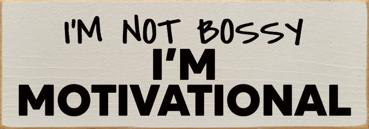 I'm not bossy - I'm motivational - Wood Sign