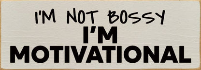 I'm not bossy - I'm motivational - Wood Sign