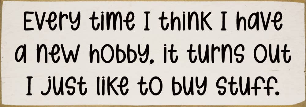 Every time I think I have a new hobby, it's just stuff...