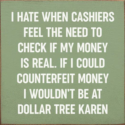 I Hate When Cashiers Feel The Need To Check If My Money..