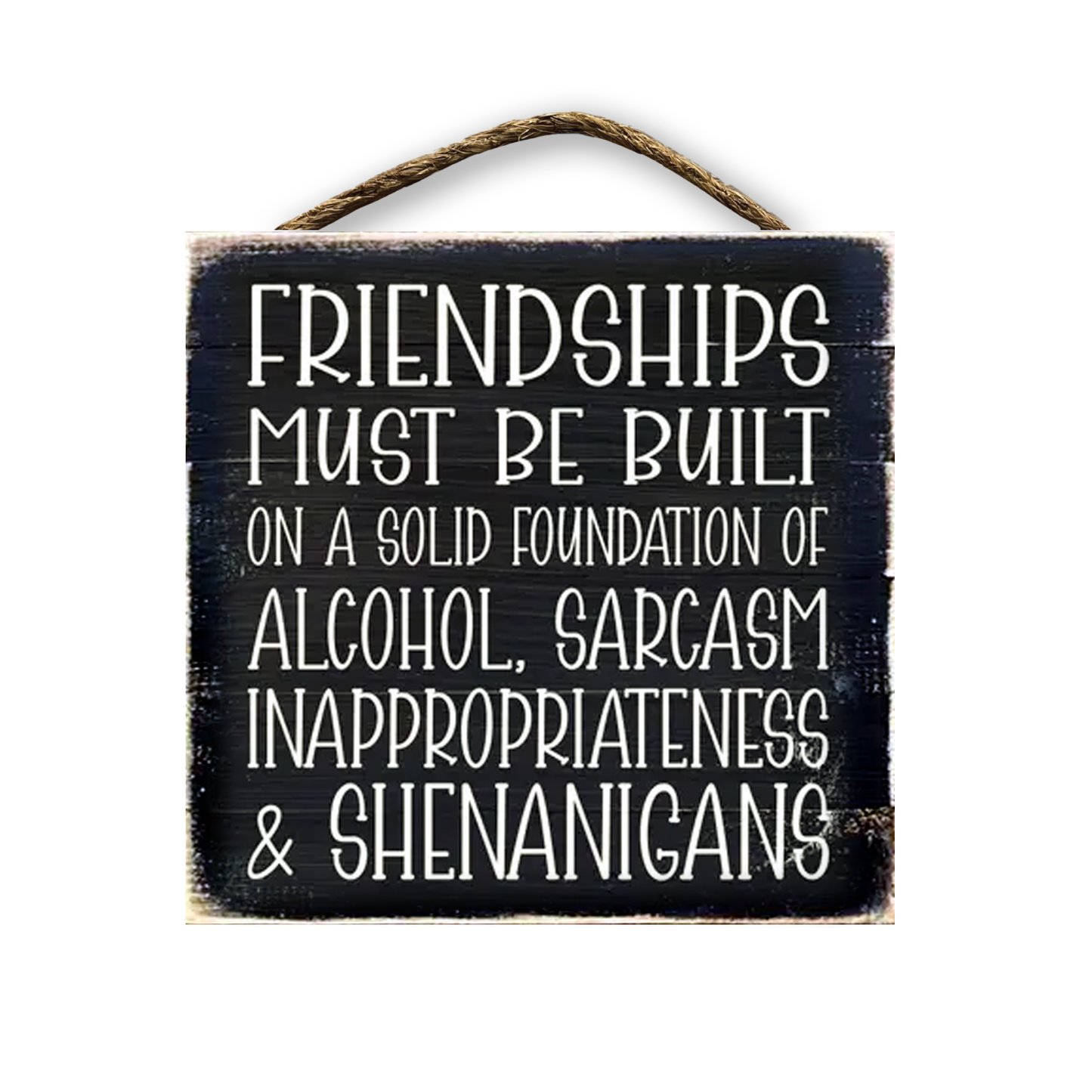 Friendships Must Be Built On A Solid Foundation...