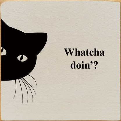 Whatcha doin'? (peeking cat) Wood Sign