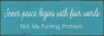 Inner peace begins with four words:  - Funny Wood Sign