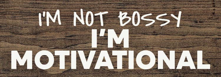 I'm not bossy - I'm motivational - Wood Sign