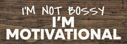 I'm not bossy - I'm motivational - Wood Sign