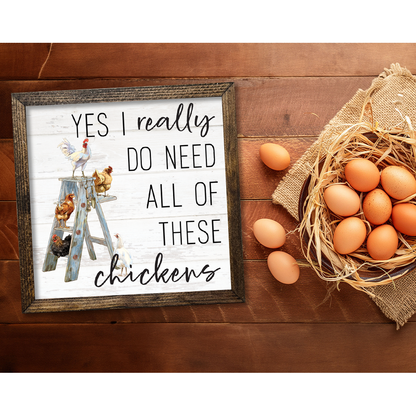 TIMBERLAND FRAME YES I REALLY DO NEED ALL THESE CHICKENS Sign