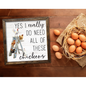 TIMBERLAND FRAME YES I REALLY DO NEED ALL THESE CHICKENS Sign