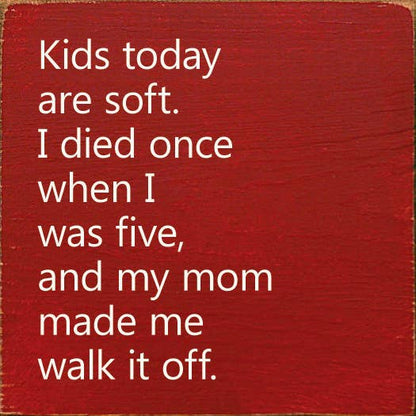 Kids Today Are Soft. I Died Once When I Was Five..Wood Sign