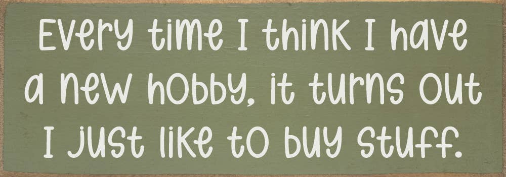Every time I think I have a new hobby, it's just stuff...