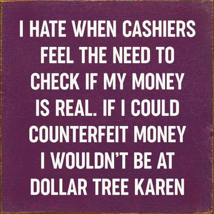 I Hate When Cashiers Feel The Need To Check If My Money..