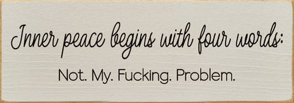 Inner peace begins with four words:  - Funny Wood Sign
