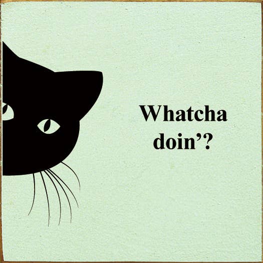 Whatcha doin'? (peeking cat) Wood Sign