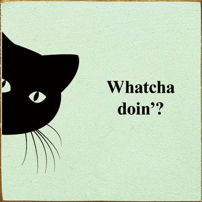 Whatcha doin'? (peeking cat) Wood Sign