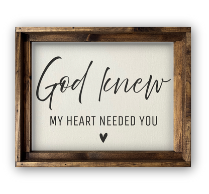 FRAMED CANVAS GOD KNEW MY HEART NEEDED YOU Sign