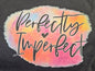 Perfectly Imperfect T-Shirt T Shirt