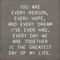 You are every reason, every hope, and…