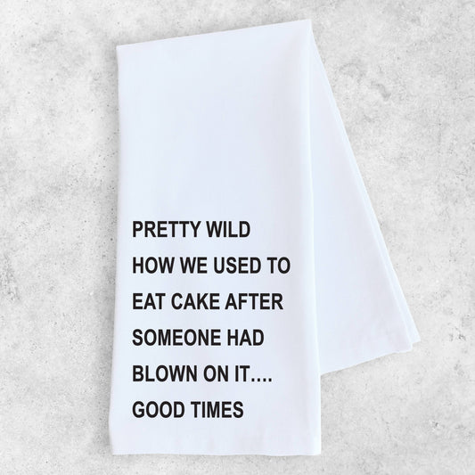 We Used To Eat Cake After Someone Had Blown On It  Tea Towel