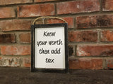 Know Your Worth Then Add Tax Wood Framed Sign, funny signs