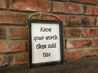 Know Your Worth Then Add Tax Wood Framed Sign, funny signs