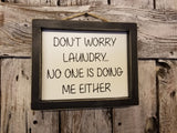 Don't Worry Laundry... No one is doing me either Framed Sign, funny signs